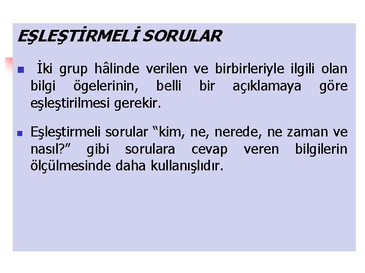 EŞLEŞTİRMELİ SORULAR n İki grup hâlinde verilen ve birbirleriyle ilgili olan bilgi ögelerinin, belli