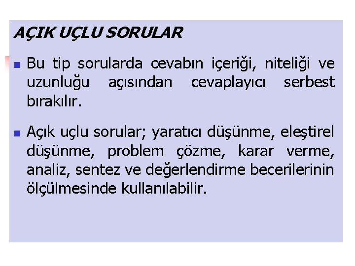 AÇIK UÇLU SORULAR n n Bu tip sorularda cevabın içeriği, niteliği ve uzunluğu açısından
