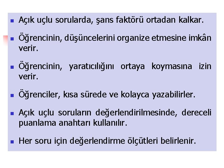 n n n Açık uçlu sorularda, şans faktörü ortadan kalkar. Öğrencinin, düşüncelerini organize etmesine