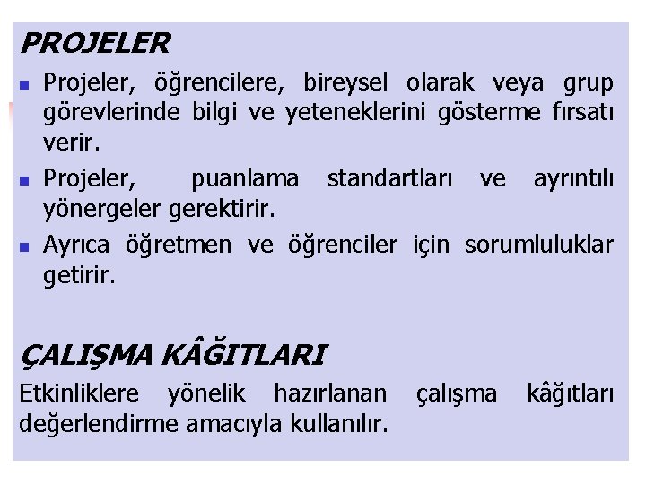 PROJELER n n n Projeler, öğrencilere, bireysel olarak veya grup görevlerinde bilgi ve yeteneklerini