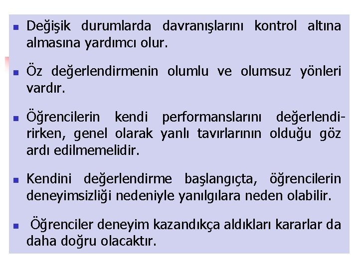 n n n Değişik durumlarda davranışlarını kontrol altına almasına yardımcı olur. Öz değerlendirmenin olumlu