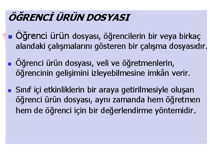 ÖĞRENCİ ÜRÜN DOSYASI n Öğrenci ürün dosyası, öğrencilerin bir veya birkaç alandaki çalışmalarını gösteren