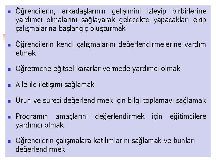 n n Öğrencilerin, arkadaşlarının gelişimini izleyip birbirlerine yardımcı olmalarını sağlayarak gelecekte yapacakları ekip çalışmalarına