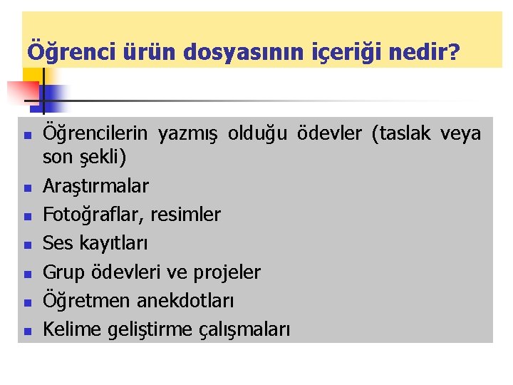 Öğrenci ürün dosyasının içeriği nedir? n n n n Öğrencilerin yazmış olduğu ödevler (taslak