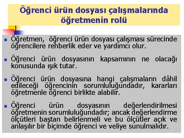 Öğrenci ürün dosyası çalışmalarında öğretmenin rolü n Öğretmen, öğrenci ürün dosyası çalışması sürecinde öğrencilere