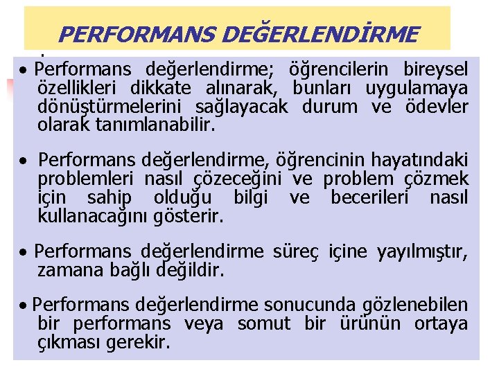 PERFORMANS DEĞERLENDİRME · Performans değerlendirme; öğrencilerin bireysel özellikleri dikkate alınarak, bunları uygulamaya dönüştürmelerini sağlayacak