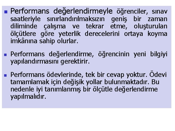 n n n Performans değerlendirmeyle öğrenciler, sınav saatleriyle sınırlandırılmaksızın geniş bir zaman diliminde çalışma