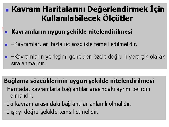 n Kavram Haritalarını Değerlendirmek İçin Kullanılabilecek Ölçütler n Kavramların uygun şekilde nitelendirilmesi n –Kavramlar,