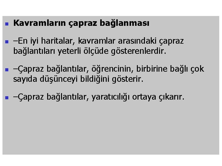 n n Kavramların çapraz bağlanması –En iyi haritalar, kavramlar arasındaki çapraz bağlantıları yeterli ölçüde