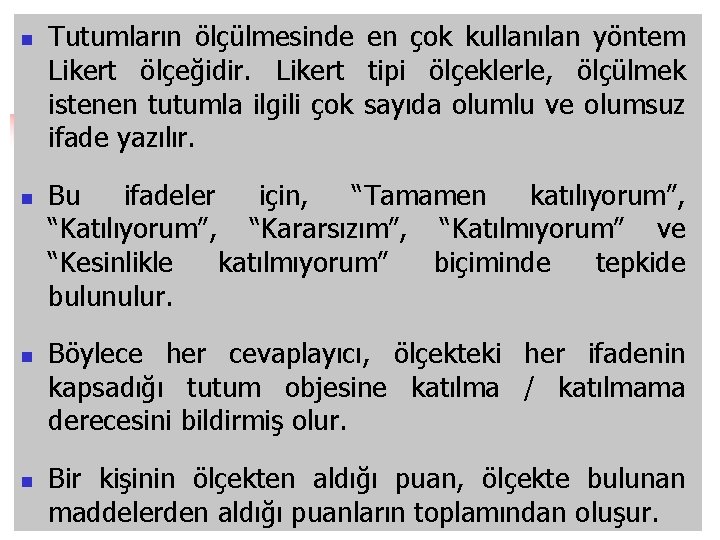 n n Tutumların ölçülmesinde en çok kullanılan yöntem Likert ölçeğidir. Likert tipi ölçeklerle, ölçülmek