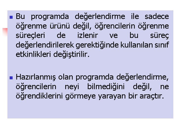 n n Bu programda değerlendirme ile sadece öğrenme ürünü değil, öğrencilerin öğrenme süreçleri de