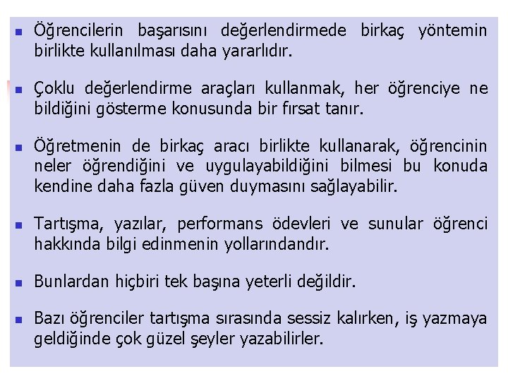 n n n Öğrencilerin başarısını değerlendirmede birkaç yöntemin birlikte kullanılması daha yararlıdır. Çoklu değerlendirme