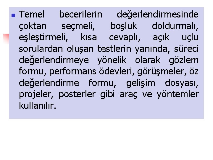 n Temel becerilerin değerlendirmesinde çoktan seçmeli, boşluk doldurmalı, eşleştirmeli, kısa cevaplı, açık uçlu sorulardan