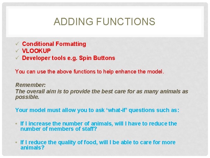 ADDING FUNCTIONS ü Conditional Formatting ü VLOOKUP ü Developer tools e. g. Spin Buttons