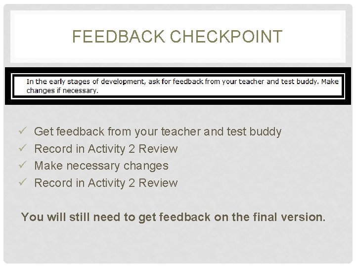 FEEDBACK CHECKPOINT ü Get feedback from your teacher and test buddy ü Record in FEEDBACK CHECKPOINT ü Get feedback from your teacher and test buddy ü Record in