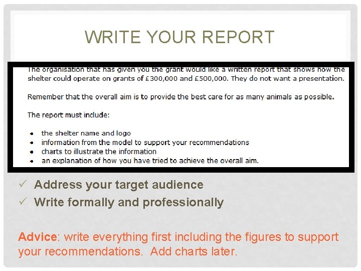 WRITE YOUR REPORT ü Address your target audience ü Write formally and professionally Advice: