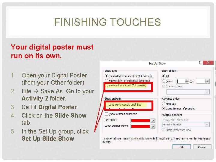 FINISHING TOUCHES Your digital poster must run on its own. 1. Open your Digital