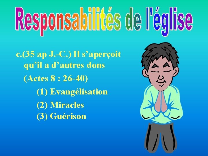 c. (35 ap J. -C. ) Il s’aperçoit qu’il a d’autres dons (Actes 8 c. (35 ap J. -C. ) Il s’aperçoit qu’il a d’autres dons (Actes 8