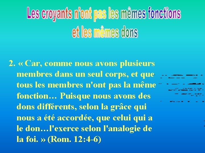 2. « Car, comme nous avons plusieurs membres dans un seul corps, et que 2. « Car, comme nous avons plusieurs membres dans un seul corps, et que