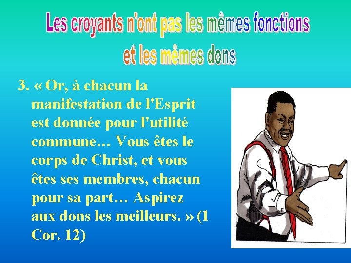 3. « Or, à chacun la manifestation de l'Esprit est donnée pour l'utilité commune… 3. « Or, à chacun la manifestation de l'Esprit est donnée pour l'utilité commune…