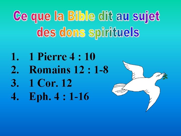 1. 2. 3. 4. 1 Pierre 4 : 10 Romains 12 : 1 -8 1. 2. 3. 4. 1 Pierre 4 : 10 Romains 12 : 1 -8