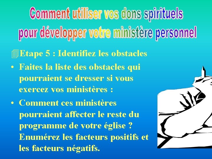 4 Etape 5 : Identifiez les obstacles • Faites la liste des obstacles qui 4 Etape 5 : Identifiez les obstacles • Faites la liste des obstacles qui