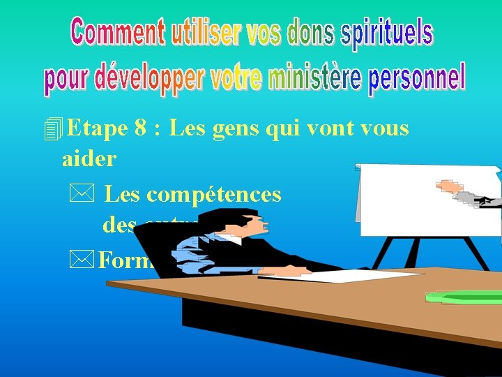 4 Etape 8 : Les gens qui vont vous aider * Les compétences des 4 Etape 8 : Les gens qui vont vous aider * Les compétences des
