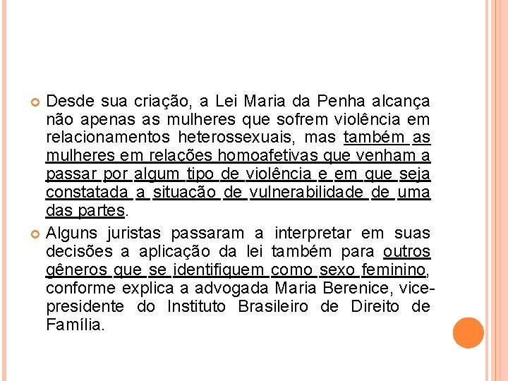 Desde sua criação, a Lei Maria da Penha alcança não apenas as mulheres que