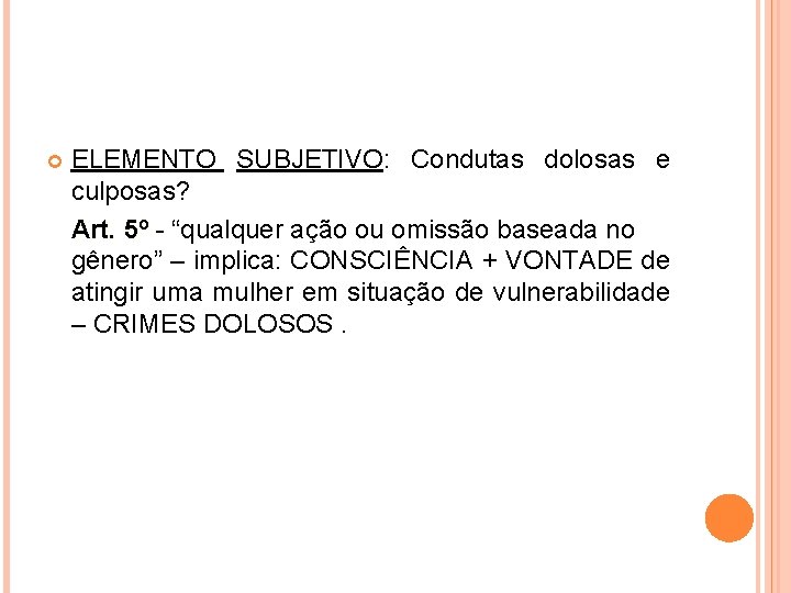  ELEMENTO SUBJETIVO: Condutas dolosas e culposas? Art. 5º - “qualquer ação ou omissão