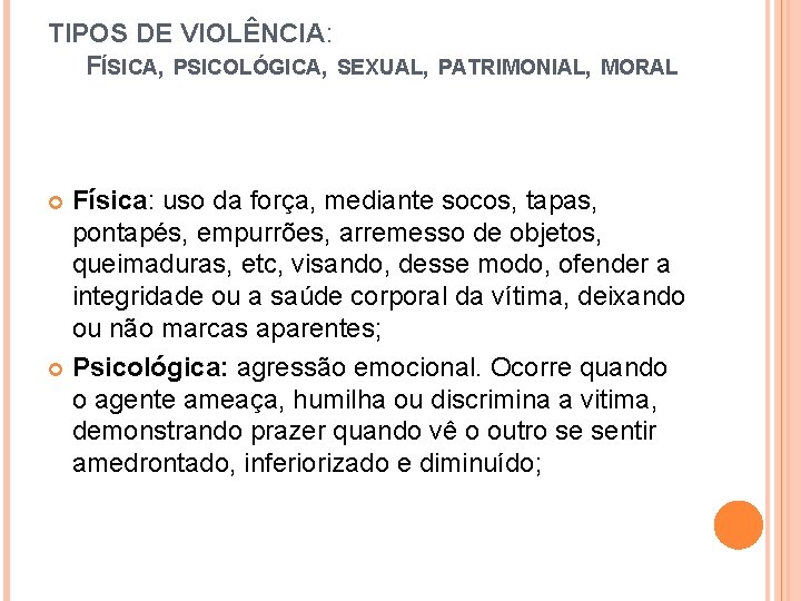 TIPOS DE VIOLÊNCIA: FÍSICA, PSICOLÓGICA, SEXUAL, PATRIMONIAL, MORAL Física: uso da força, mediante socos,