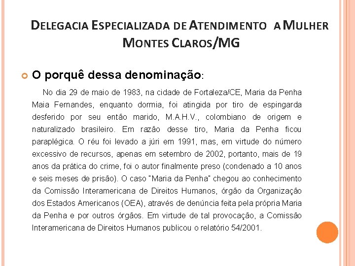 DELEGACIA ESPECIALIZADA DE ATENDIMENTO A MULHER MONTES CLAROS/MG O porquê dessa denominação: No dia