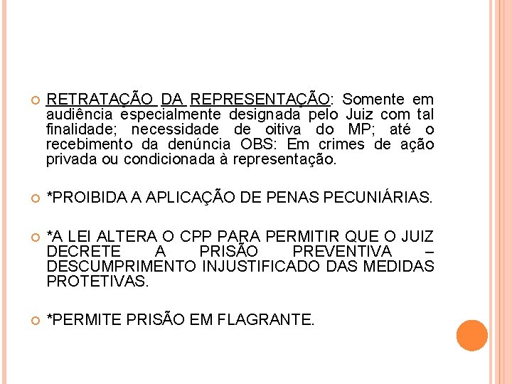  RETRATAÇÃO DA REPRESENTAÇÃO: Somente em audiência especialmente designada pelo Juiz com tal finalidade;