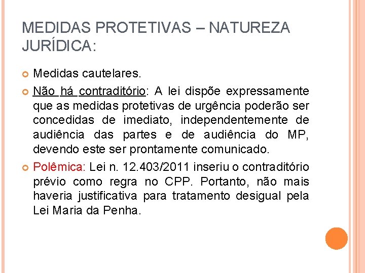 MEDIDAS PROTETIVAS – NATUREZA JURÍDICA: Medidas cautelares. Não há contraditório: A lei dispõe expressamente