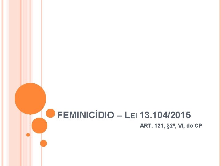 FEMINICÍDIO – LEI 13. 104/2015 ART. 121, § 2º, VI, do CP 