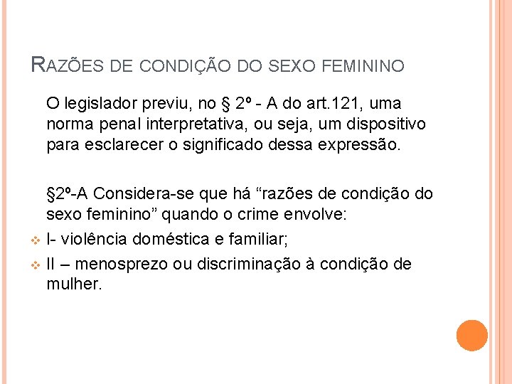 RAZÕES DE CONDIÇÃO DO SEXO FEMININO O legislador previu, no § 2º - A