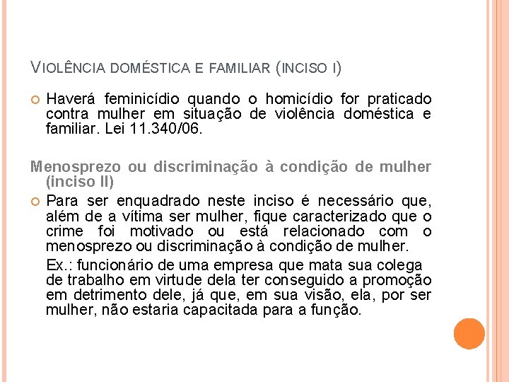 VIOLÊNCIA DOMÉSTICA E FAMILIAR (INCISO I) Haverá feminicídio quando o homicídio for praticado contra