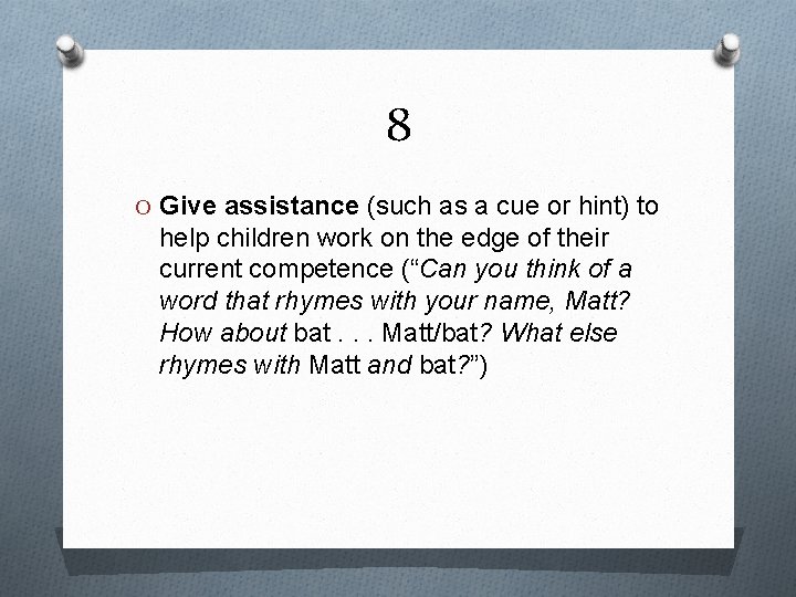 8 O Give assistance (such as a cue or hint) to help children work