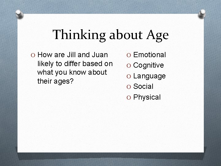 Thinking about Age O How are Jill and Juan likely to differ based on