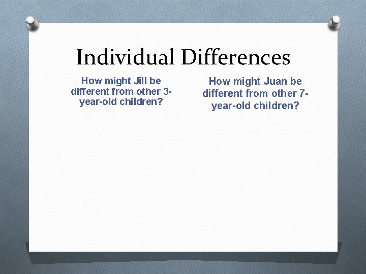 Individual Differences How might Jill be different from other 3 year-old children? How might