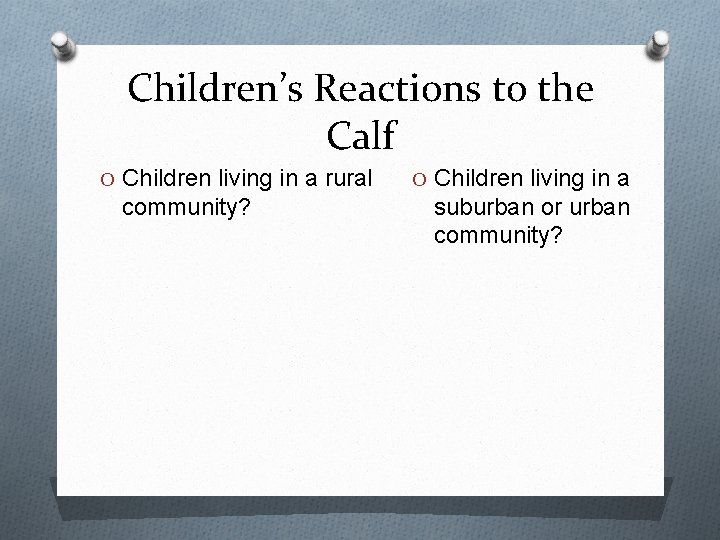 Children’s Reactions to the Calf O Children living in a rural community? O Children