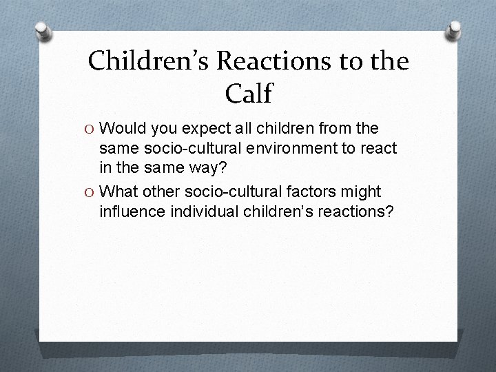 Children’s Reactions to the Calf O Would you expect all children from the same