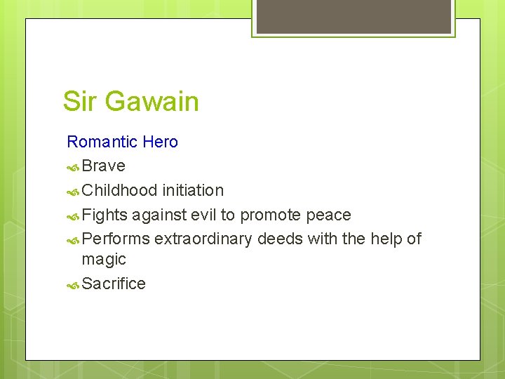 Sir Gawain Romantic Hero Brave Childhood initiation Fights against evil to promote peace Performs