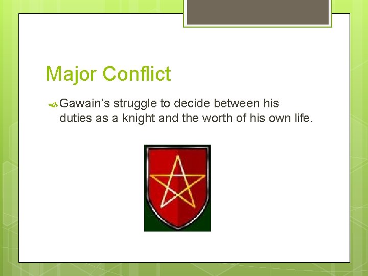 Major Conflict Gawain’s struggle to decide between his duties as a knight and the