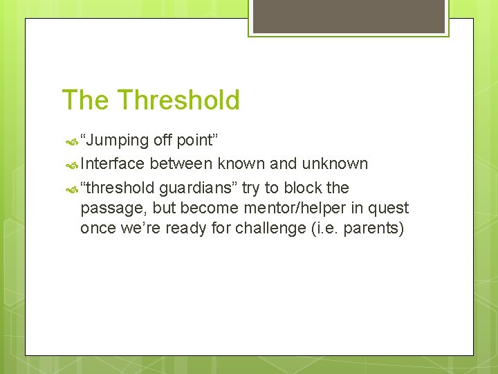 The Threshold “Jumping off point” Interface between known and unknown “threshold guardians” try to