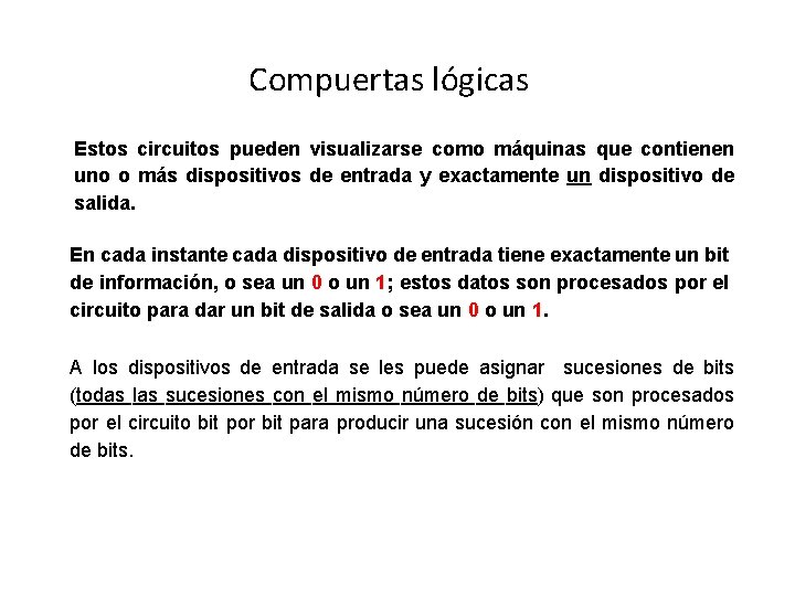 Compuertas lógicas Estos circuitos pueden visualizarse como máquinas que contienen uno o más dispositivos