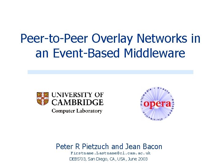 Peer-to-Peer Overlay Networks in an Event-Based Middleware Peter R Pietzuch and Jean Bacon Firstname.