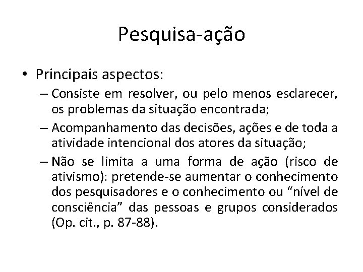 Pesquisa-ação • Principais aspectos: – Consiste em resolver, ou pelo menos esclarecer, os problemas