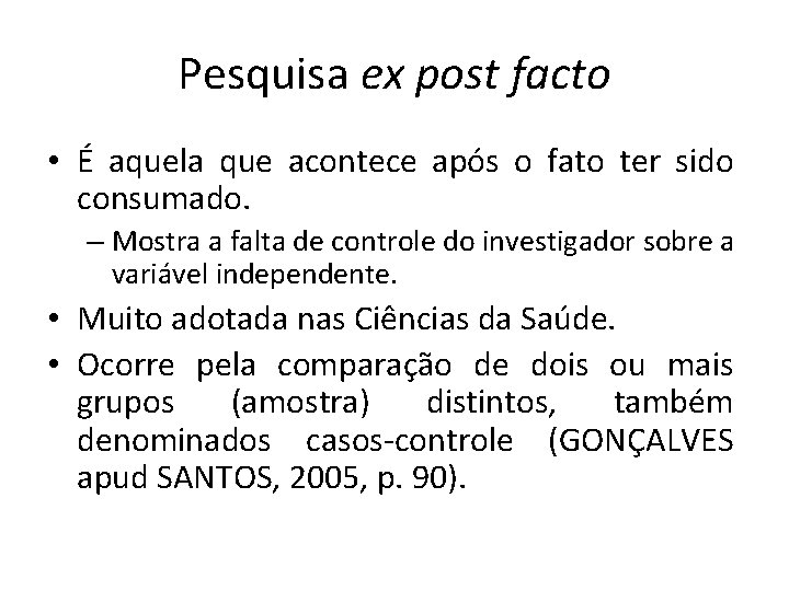 Pesquisa ex post facto • É aquela que acontece após o fato ter sido