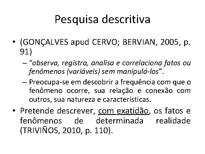 Pesquisa descritiva • (GONÇALVES apud CERVO; BERVIAN, 2005, p. 91) – “observa, registra, analisa