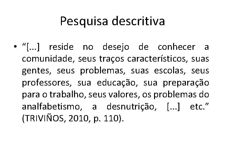 Pesquisa descritiva • “[. . . ] reside no desejo de conhecer a comunidade,